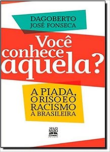 Livro Voce Conhece Aquela  - a Piada, o Riso e o Racismo a Brasileira - Fonseca