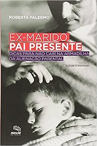 Livro Ex-marido, Pai Presente: Dicas para Nao Cair Na Armadilha da Alienacao pare - Palermo
