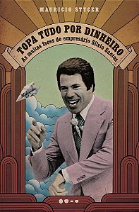 Livro Topa Tudo por Dinheiro - as Muitas Faces do Empresario Silvio Santos - Stycer