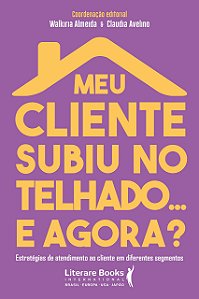 Livro Meu Cliente Subiu No Telhado... e Agora? - Almeida - Literare Books - Walkiria