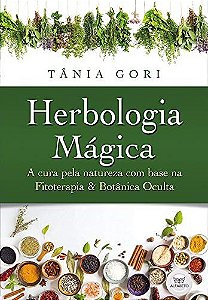 Livro Herbologia Magica: A Cura Pela Natureza Com Base Na Fitoterapia E Na Botani - Gori