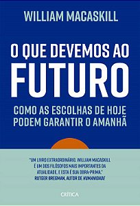 Livro O Que Devemos ao Futuro: Como as escolhas de hoje podem garantir o amanhã
