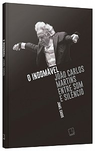 Livro O indomável: João Carlos Martins entre som e silêncio