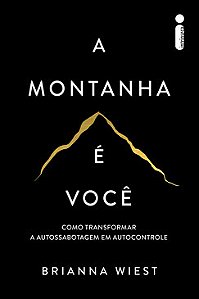 Livro A Montanha é Você: Como Transformar a Autossabotagem em Autocontrole