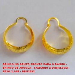 BRINCO NO BRUTO PRONTO PARA O BANHO - BRINCO DE ARGOLA - TAMANHO 2,2CMx2,0CM -  PESO 2,1GR - BRU2892
