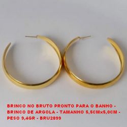 BRINCO NO BRUTO PRONTO PARA O BANHO - BRINCO DE ARGOLA - TAMANHO 5,5CMx5,0CM -  PESO 9,4GR - BRU2899