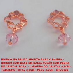 BRINCO NO BRUTO PRONTO PARA O BANHO -  BRINCO COM BASE EM BAIXA FUSÃO COM PEDRA DE CRISTAL ROSA  - LARGURA DO CRISTAL 0,8CM - TAMANHO TOTAL 2,9CM - PESO 3,6GR - BRU3208