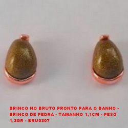 BRINCO NO BRUTO PRONTO PARA O BANHO -  BRINCO DE PEDRA - TAMANHO 1,1CM - PESO  1,3GR - BRU0307