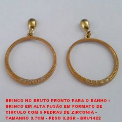 BRINCO NO BRUTO PRONTO PARA O BANHO - BRINCO EM ALTA FUSÃO EM FORMATO DE  CÍRCULO COM 5 PEDRAS DE ZIRCONIA -  TAMANHO 3,7CM - PESO 3,2GR - BRU1422