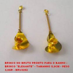 BRINCO NO BRUTO PRONTO PARA O BANHO -  BRINCO ''ELEGANTE'' - TAMANHO 5,0CM - PESO  3,0GR - BRU3292