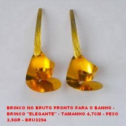 BRINCO NO BRUTO PRONTO PARA O BANHO -  BRINCO ''ELEGANTE'' - TAMANHO 4,7CM - PESO  3,5GR - BRU3294