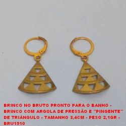BRINCO NO BRUTO PRONTO PARA O BANHO -  BRINCO COM ARGOLA DE PRESSÃO E ''PINGENTE'' DE TRIÂNGULO - TAMANHO 3,4CM - PESO 2,1GR -  BRU1910