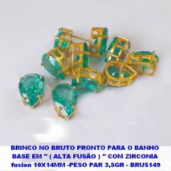 BRINCO NO BRUTO PRONTO PARA O BANHO  BASE EM '' ( ALTA FUSÃO ) '' COM ZIRCONIA  fusion 10X14MM -PESO PAR 3,5GR - BRU5149