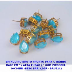 BRINCO NO BRUTO PRONTO PARA O BANHO  BASE EM '' ( ALTA FUSÃO ) '' COM ZIRCONIA  10X14MM -PESO PAR 3,5GR - BRU5212