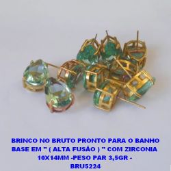 BRINCO NO BRUTO PRONTO PARA O BANHO BASE EM '' ( ALTA FUSÃO ) '' COM ZIRCONIA  10X14MM -PESO PAR 3,5GR -  BRU5224