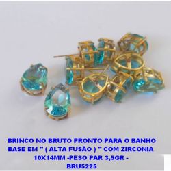 BRINCO NO BRUTO PRONTO PARA O BANHO BASE EM '' ( ALTA FUSÃO ) '' COM ZIRCONIA  10X14MM -PESO PAR 3,5GR -  BRU5225