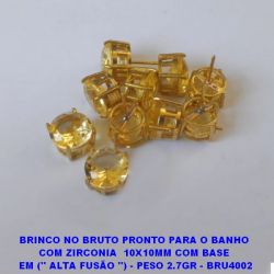 BRINCO NO BRUTO PRONTO PARA O BANHO  COM ZIRCONIA  10X10MM COM BASE  EM ('' ALTA FUSÃO '') - PESO 2.7GR - BRU4002