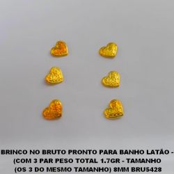 BRINCO NO BRUTO PRONTO PARA BANHO LATÃO -  (COM 3 PAR PESO TOTAL 1.7GR - TAMANHO  (OS 3 DO MESMO TAMANHO) 8MM BRU5428