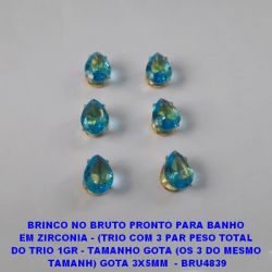 BRINCO NO BRUTO PRONTO PARA BANHO  EM ZIRCONIA - (TRIO COM 3 PAR PESO TOTAL  DO TRIO 1GR - TAMANHO GOTA (OS 3 DO MESMO  TAMANH) GOTA 3X5MM  - BRU4839