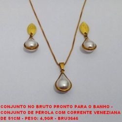 CONJUNTO NO BRUTO PRONTO PARA O BANHO -  CONJUNTO DE PÉROLA COM CORRENTE VENEZIANA  DE 51CM - PESO: 4,9GR - BRU3646