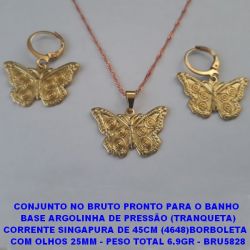 CONJUNTO NO BRUTO PRONTO PARA O BANHO  BASE ARGOLINHA DE PRESSÃO (TRANQUETA) CORRENTE SINGAPURA DE 45CM (4648)BORBOLETA   COM OLHOS 25MM - PESO TOTAL 6.9GR - BRU5828