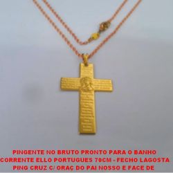 PINGENTE NO BRUTO PRONTO PARA O BANHO CORRENTE ELLO PORTUGUES 70CM - FECHO LAGOSTA PING CRUZ C/ ORAÇ DO PAI NOSSO E FACE DE  CRISTO 50MM(678) PESO TOTAL 10GR - BRU5308