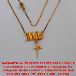 GARGANTILHA NO BRUTO PRONTO PARA O BANHO COM CORRENTE COM CORRENTE VENEZIANA 0,8 - (GUA)COM FECHO LAGOSTA -E PINGENTE DE MÃE COM UMA CRUZ ''FE'' -PESO 3,5GR - 5210702