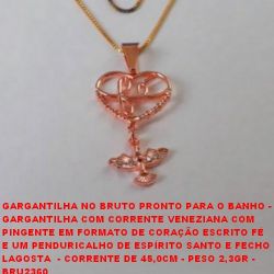 GARGANTILHA NO BRUTO PRONTO PARA O BANHO - GARGANTILHA COM CORRENTE VENEZIANA COM  PINGENTE EM FORMATO DE CORAÇÃO ESCRITO FÉ E UM PENDURICALHO DE ESPÍRITO SANTO E FECHO  LAGOSTA  - CORRENTE DE 45,0CM - PESO 2,3GR -  BRU2360