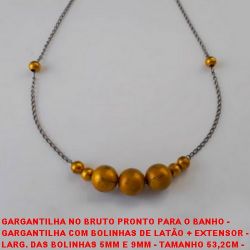 GARGANTILHA NO BRUTO PRONTO PARA O BANHO -  GARGANTILHA COM BOLINHAS DE LATÃO + EXTENSOR -  LARG. DAS BOLINHAS 5MM E 9MM - TAMANHO 53,2CM -  PESO 6,1GR - BRU3233
