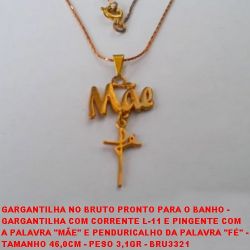 GARGANTILHA NO BRUTO PRONTO PARA O BANHO -  GARGANTILHA COM CORRENTE L-11 E PINGENTE COM  A PALAVRA ''MÃE'' E PENDURICALHO DA PALAVRA ''FÉ'' -  TAMANHO 46,0CM - PESO 3,1GR - BRU3321