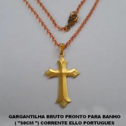 GARGANTILHA BRUTO PRONTO PARA BANHO  ( ''50CM '') CORRENTE ELLO PORTUGUES  (626) PINGENTE CRUZ PORTUGUESA FACETADA  TAMANHO 30X21MM - PESO 6,2GR - BRU0316