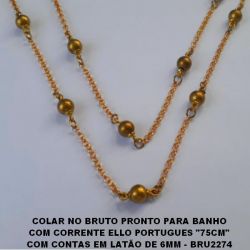 COLAR NO BRUTO PRONTO PARA BANHO COM CORRENTE ELLO PORTUGUES ''75CM'' COM CONTAS EM LATÃO DE 6MM - BRU2274