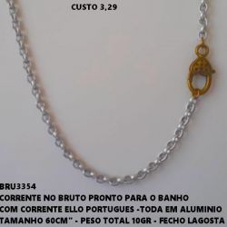 CORRENTE NO BRUTO PRONTO PARA O BANHO COM CORRENTE ELLO PORTUGUES -TODA EM ALUMINIO TAMANHO 60CM'' - PESO TOTAL 11.8GR - FECHO LAGOSTA DESENHADO(ALTA FUSÃO)  BRU3354