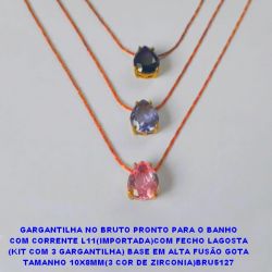 GARGANTILHA NO BRUTO PRONTO PARA O BANHO COM CORRENTE L11(IMPORTADA)COM FECHO LAGOSTA (KIT COM 3 GARGANTILHA) BASE EM ALTA FUSÃO GOTA TAMANHO 10X8MM(3 COR DE ZIRCONIA)BRU5127