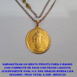 GARGANTILHA NO BRUTO PRONTO PARA O BANHO COM CORRENTE DE 50CM COM FECHO LAGOSTA (630)PINGENTE OVAL N.S. DAS GRAÇAS BORDA LISA 30X24MM - PESO TOTAL 5,1GR - BRU5725