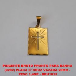 PINGENTE BRUTO PRONTO PARA BANHO  (292) PLACA C/ CRUZ VAZADA 20MM -  PESO 1,4GR - BRU1015