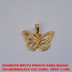 PINGENTE BRUTO PRONTO PARA BANHO  (581)BORBOLETA VAZ 25MM - PESO 1,1GR BRU0988