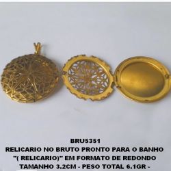 RELICARIO NO BRUTO PRONTO PARA O BANHO  ''( RELICARIO)'' EM FORMATO DE REDONDO  TAMANHO 3.2CM - PESO TOTAL 6.1GR -  BRU5351