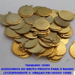 ACESSORIOS NO BRUTO PRONTO PARA O BANHO (2135)PINGENTE C/ ORAÇAO PAI NOSSO 15MM  (sem contra argola) -0,05GR - BRU5504