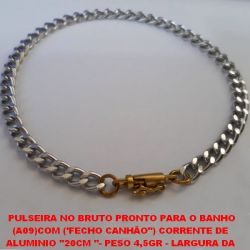 PULSEIRA NO BRUTO PRONTO PARA O BANHO  (A09)COM ('FECHO CANHÃO'') CORRENTE DE  ALUMINIO ''20CM ''- PESO 4,5GR - LARGURA DA  CORRENTE 5MM -BRU0616