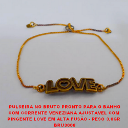 PULSEIRA NO BRUTO PRONTO PARA O BANHO COM CORRENTE VENEZIANA AJUSTAVEL COM  PINGENTE LOVE EM ALTA FUSÃO - PESO 3,8GR  BRU3008