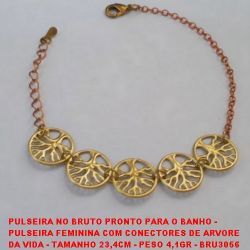 PULSEIRA NO BRUTO PRONTO PARA O BANHO -  PULSEIRA FEMININA COM CONECTORES DE ARVORE  DA VIDA - TAMANHO 23,4CM - PESO 4,1GR - BRU3056