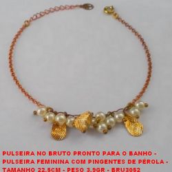PULSEIRA NO BRUTO PRONTO PARA O BANHO -  PULSEIRA FEMININA COM PINGENTES DE PÉROLA - TAMANHO 22,5CM - PESO 3,9GR - BRU3052