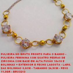 PULSEIRA NO BRUTO PRONTO PARA O BANHO -  PULSEIRA FEMININA COM QUATRO PEDRAS DE  ZIRCONIA COM BASE EM ALTA FUSÃO 10x10 E  BOLINHAS + EXTENSOR E FECHO LAGOSTA - LARG.  DAS BOLINHAS 0,6CM - TAMANHO 24,5CM - PESO  11,0GR - BRU3213