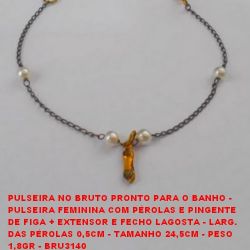 PULSEIRA NO BRUTO PRONTO PARA O BANHO -  PULSEIRA FEMININA COM PÉROLAS E PINGENTE DE FIGA + EXTENSOR E FECHO LAGOSTA - LARG. DAS PÉROLAS 0,5CM - TAMANHO 24,5CM - PESO  1,8GR - BRU3140