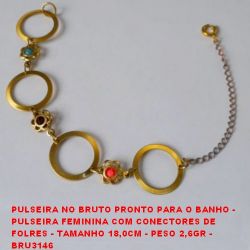 PULSEIRA NO BRUTO PRONTO PARA O BANHO -  PULSEIRA FEMININA COM CONECTORES DE  FOLRES - TAMANHO 18,0CM - PESO 2,6GR -  BRU3146