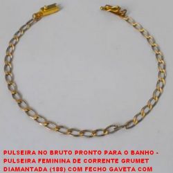PULSEIRA NO BRUTO PRONTO PARA O BANHO -  PULSEIRA FEMININA DE CORRENTE GRUMET  DIAMANTADA (188) COM FECHO GAVETA COM  TRAVA - TAMANHO 20,4CM - PESO 2,8GR - BRU3223