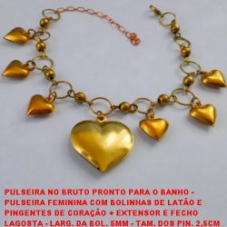 PULSEIRA NO BRUTO PRONTO PARA O BANHO -  PULSEIRA FEMININA COM BOLINHAS DE LATÃO E  PINGENTES DE CORAÇÃO - LARG. DA BOL. 5MM -  TAM. DOS PIN. 2,5CM E 1,2CM - TAM. TOTAL 24,1CM -  PESO 9,3GR - BRU3250