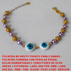 PULSEIRA NO BRUTO PRONTO PARA O BANHO -  PULSEIRA FEMININA COM PÉROLAS, BOLAS DIAM.  E CONECTORES DE OLHO GREGO + EXT. - LARG.  DAS PÉR. 5MM - LARG. DAS BOL. 6MM - TAM. 18,0CM -  PESO 4,3GR - BRU2268