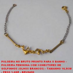 PULSEIRA NO BRUTO PRONTO PARA O BANHO -  PULSEIRA FEMININA COM CONECTORES DE  GOLFINHOS (OLHOS BRANCOS) - TAMANHO 16,5CM  - PESO 1,6GR - BRU0490